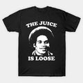 The Juice Is Loose - Oj Simpson T-Shirt