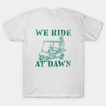 We Ride At Dawn - Golf Tee T-Shirt