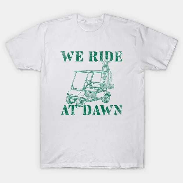 We Ride At Dawn - Golf Tee T-Shirt