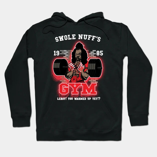 Swole Nuff'S Gym 1985 - Leroy! You Warmed Up Yet!? Hoodie