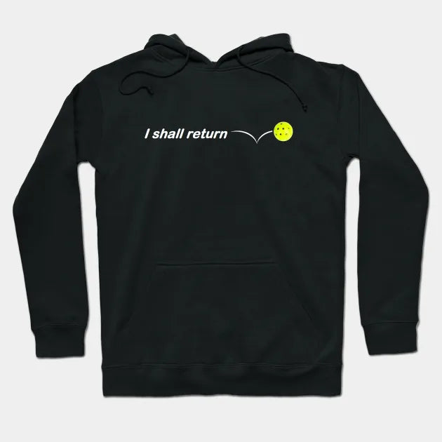 I Shall Return The Pickleball Hoodie