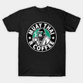 Funny Thai Boxing Muay Thai And Coffee T-Shirt