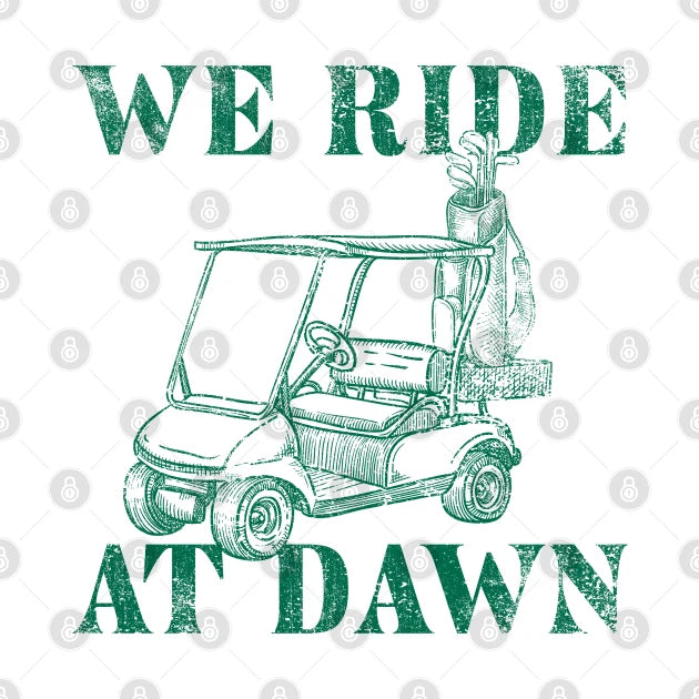 We Ride At Dawn - Golf Tee T-Shirt
