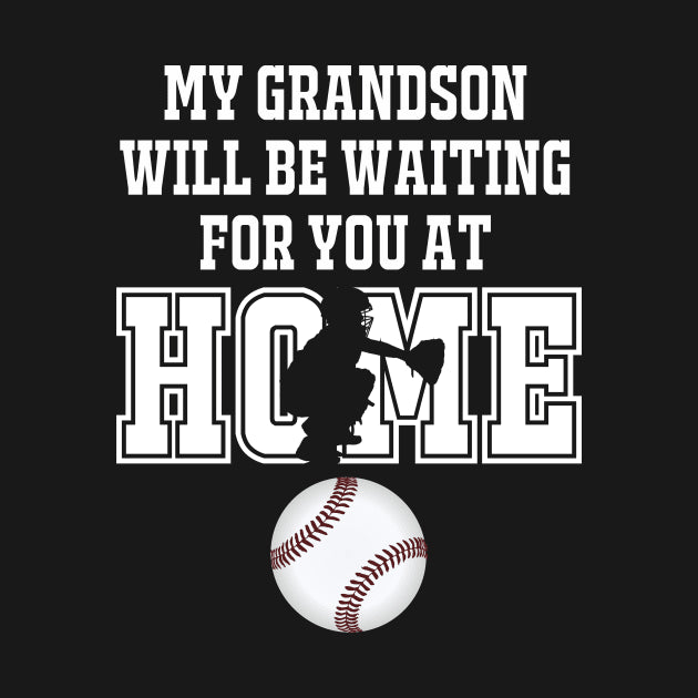 Baseball Catcher Products: My Grandson Will Be Waiting For You At Home T-Shirt