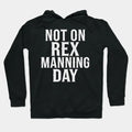 Not On Rex Manning Day Hoodie