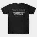 I'Ve Got 99 Problems And Burpees Are Every Single One Of Them T-Shirt