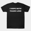 I Hope Both Teams Lose T-Shirt