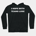I Hope Both Teams Lose Hoodie