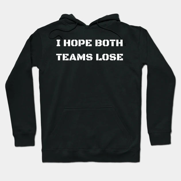 I Hope Both Teams Lose Hoodie