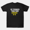 Be Stronger Than Your Excuses T-Shirt