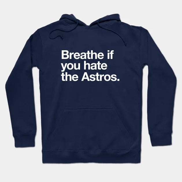 Breathe If You Hate The Astros Hoodie
