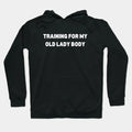 Training For My Old Lady Body Hoodie