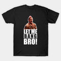 Ufc Let Me Bang Bro Meme The Ultimate Fighter T-Shirt