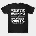 My Two Favorite Things Are Running And Not Wearing Any Pants T-Shirt