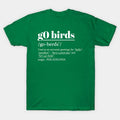 G0 Birds Phrase-Philadelphia T-Shirt