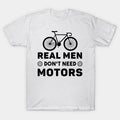 Real Men Don'T Need Motors T-Shirt