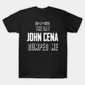 John Cena Dumped Me T-Shirt