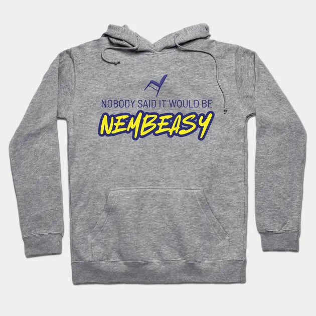 Nobody Said It Would Be Nembeasy Hoodie