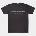 I Play Golf Whenever I Want T-Shirt