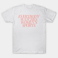 Everybody Watches Women'S Sports T-Shirt
