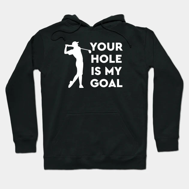 Your Hole Is My Goal Hoodie
