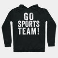 Go Sports Team! Hoodie
