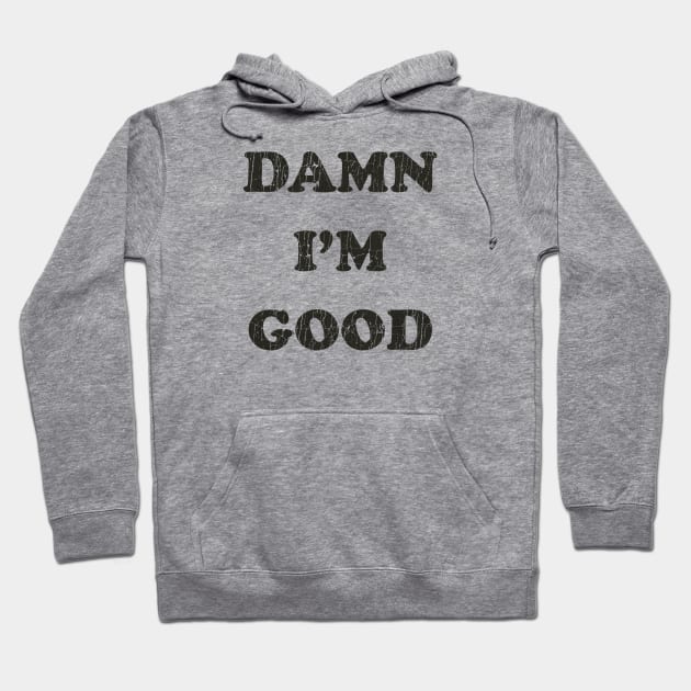 Damn I'M Good Hoodie