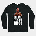 Ufc 'Let Me Bang Bro' Meme The Ultimate Fighter Hoodie