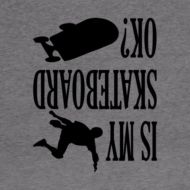 Is My Skateboard Ok? Skateboarding Funny Gift Lover Hoodie