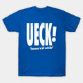 Ueck! Just A Bit Outside. T-Shirt