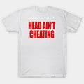 Head Ain?¡®T Cheating T-Shirt
