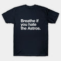 Breathe If You Hate The Astros T-Shirt