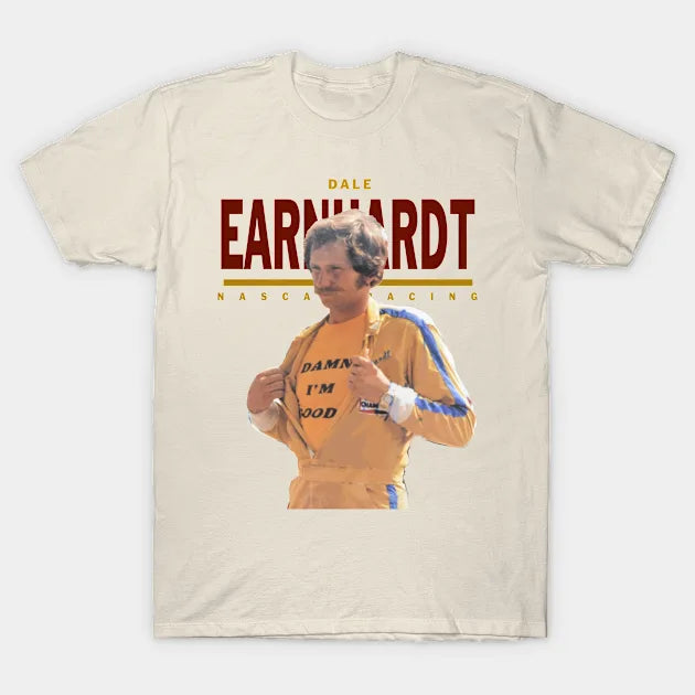 Dale Earnhardt :: Damn I'M Good T-Shirt
