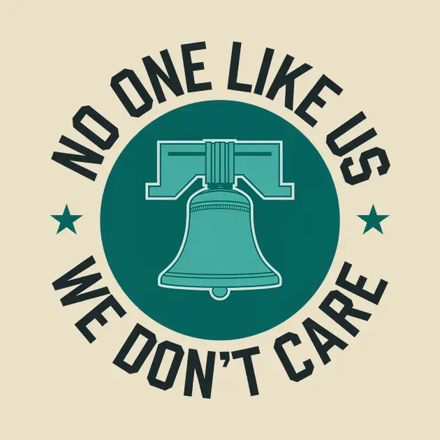 Philadelphia - No One Likes Us, We Don'T Care T-Shirt