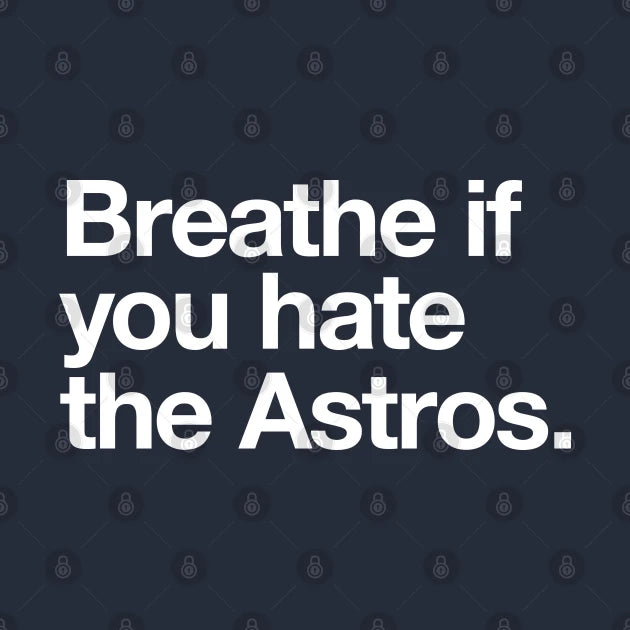 Breathe If You Hate The Astros T-Shirt