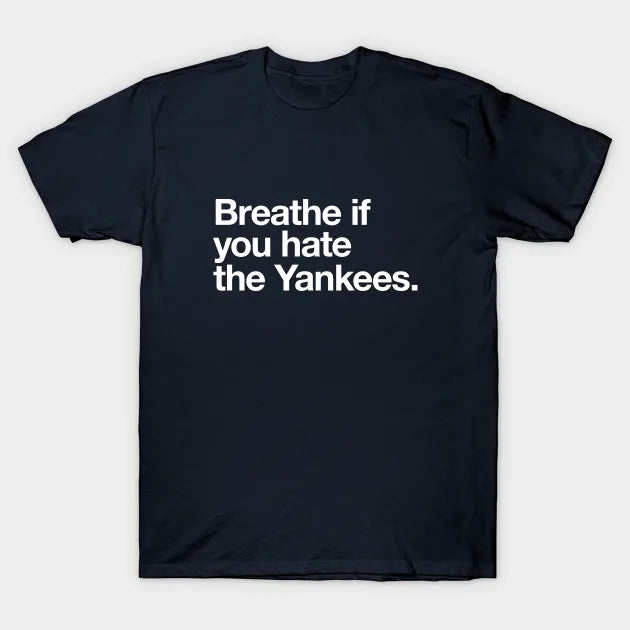 Breathe If You Hate The Yankees T-Shirt