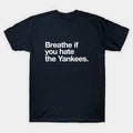 Breathe If You Hate The Yankees T-Shirt